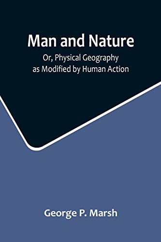 Stock image for Man and Nature; Or, Physical Geography as Modified by Human Action for sale by PBShop.store US