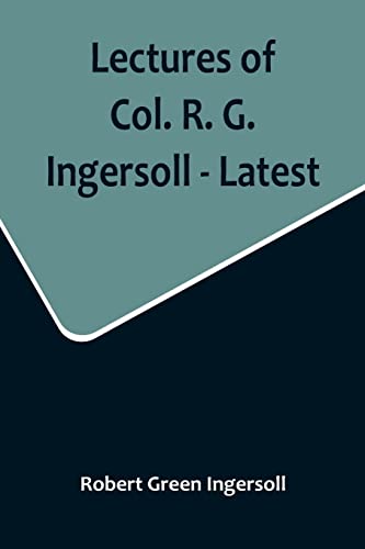 Stock image for Lectures of Col. R. G. Ingersoll - Latest for sale by Books Unplugged