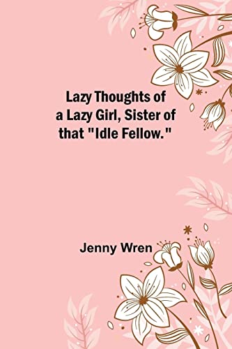 Beispielbild fr Lazy Thoughts of a Lazy Girl, Sister of that "Idle Fellow." zum Verkauf von Buchpark