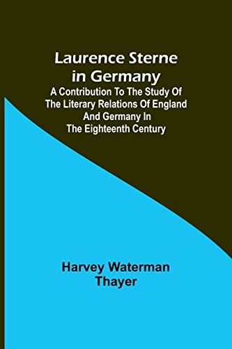 Stock image for Laurence Sterne in Germany; A Contribution to the Study of the Literary Relations of England and Germany in the Eighteenth Century for sale by PBShop.store US