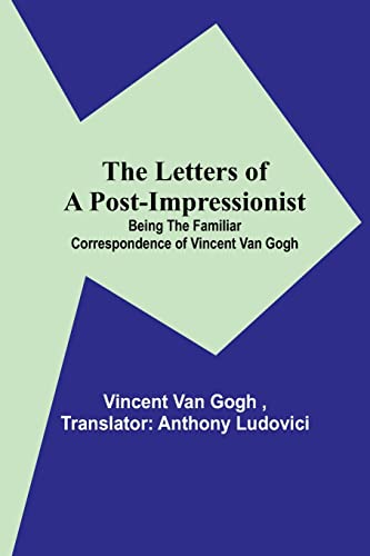 Imagen de archivo de The Letters of a Post-Impressionist; Being the Familiar Correspondence of Vincent Van Gogh a la venta por WorldofBooks