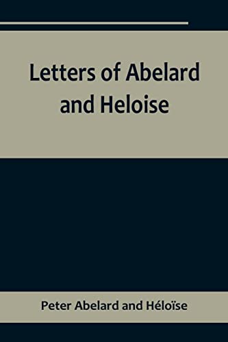 Imagen de archivo de Letters of Abelard and Heloise, To which is prefix'd a particular account of their lives, amours, and misfortunes a la venta por Books Puddle