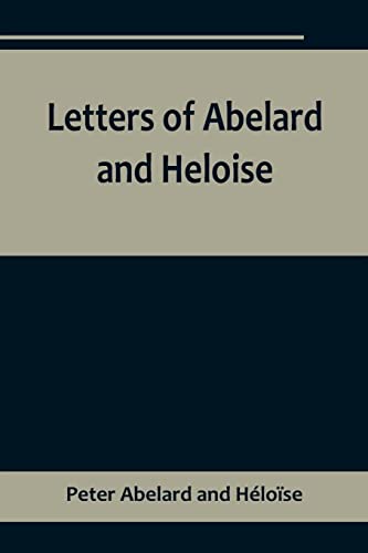 Stock image for Letters of Abelard and Heloise, To which is prefix'd a particular account of their lives, amours, and misfortunes for sale by Books Puddle