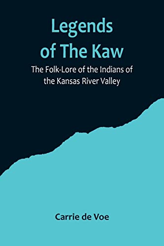 Stock image for Legends of The Kaw; The Folk-Lore of the Indians of the Kansas River Valley for sale by PBShop.store US