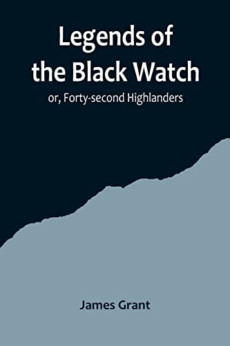 Beispielbild fr Legends of the Black Watch; or, Forty-second Highlanders zum Verkauf von Russell Books