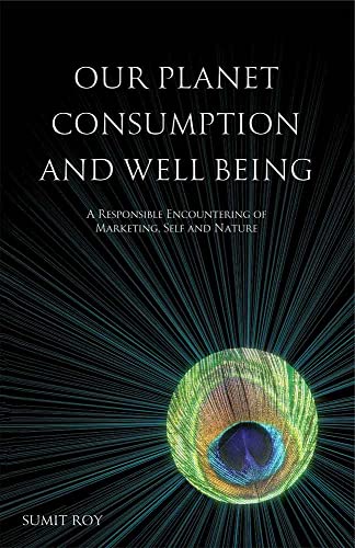 Stock image for Our Planet Consumption and Well Being: A Responsible Encountering of Marketing, Self and Nature for sale by Vedams eBooks (P) Ltd