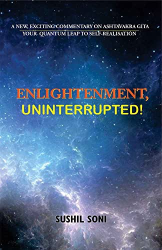 Imagen de archivo de Enlightenment, Uninterrupted!: A New, Exciting Commentary on Ashtavakra Gita: Your Quantum Leap to Self-Realisation a la venta por Book Deals