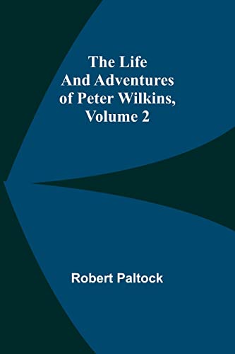 Imagen de archivo de Life and Adventures of Peter Wilkins, Volume 2 a la venta por PBShop.store US