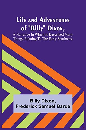 Imagen de archivo de Life and Adventures of Billy Dixon, A Narrative in which is Described many things Relating to the Early Southwest a la venta por PBShop.store US