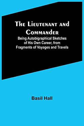 Stock image for Lieutenant and Commander; Being Autobigraphical Sketches of His Own Career, from Fragments of Voyages and Travels for sale by PBShop.store US