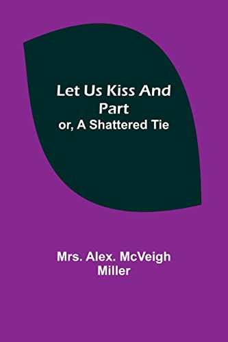 Imagen de archivo de Let Us Kiss and Part; or, A Shattered Tie a la venta por PBShop.store US