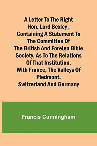 Imagen de archivo de Letter to the Right Hon. Lord Bexley, containing a statement to the committee of the British and Foreign Bible Society, as to the relations of that institution, with France, the valleys of Piedmont, Switzerland and Germany a la venta por PBShop.store US