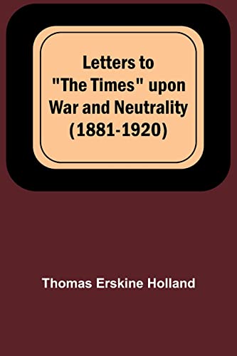 Stock image for Letters to The Times upon War and Neutrality (1881-1920) for sale by PBShop.store US