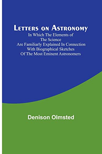 Beispielbild fr Letters on Astronomy ; in which the Elements of the Science are Familiarly Explained in Connection with Biographical Sketches of the Most Eminent Astronomers zum Verkauf von WorldofBooks