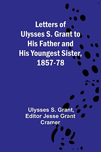 9789356783225: Letters of Ulysses S. Grant to His Father and His Youngest Sister, 1857-78