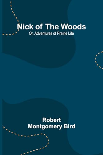 Beispielbild fr Nick of the Woods; Or, Adventures of Prairie Life zum Verkauf von Buchpark