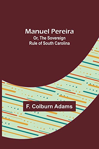 Stock image for Manuel Pereira; Or, The Sovereign Rule of South Carolina for sale by PBShop.store US