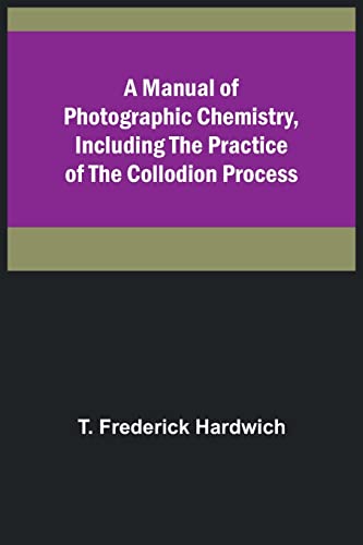 Beispielbild fr Manual of Photographic Chemistry, Including the Practice of the Collodion Process zum Verkauf von PBShop.store US