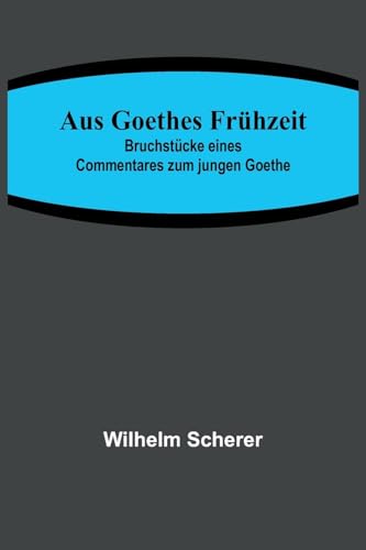 Stock image for Aus Goethes Fr?hzeit; Bruchst?cke eines Commentares zum jungen Goethe for sale by PBShop.store US