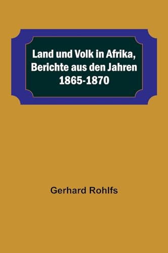 Stock image for Land und Volk in Afrika, Berichte aus den Jahren 1865-1870 for sale by Books Puddle