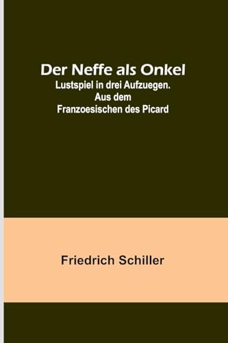 9789356789043: Der Neffe als Onkel; Lustspiel in drei Aufzuegen. Aus dem Franzoesischen des Picard