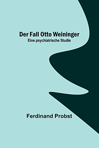 Stock image for Der Fall Otto Weininger: Eine psychiatrische Studie (German Edition) for sale by Russell Books