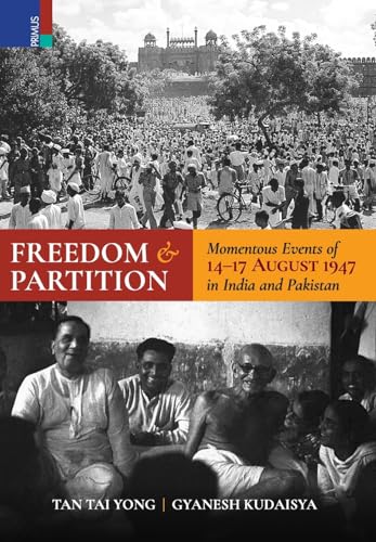 Stock image for Freedom and Partition: Momentous Events of 14-17 August in India and Pakistan for sale by GreatBookPrices