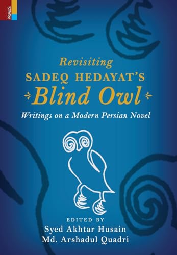 Stock image for Revisiting Sadeq Hedayat's Blind Owl: Writings on a Modern Persian Novel: Writings on a Modern Persian Novel for sale by GreatBookPrices