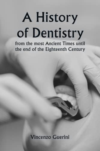 Imagen de archivo de A History of Dentistry from the most Ancient Times until the end of the Eighteenth Century a la venta por Books Unplugged