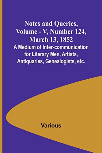9789356890305: Notes and Queries, Vol. V, Number 124, March 13, 1852; A Medium of Inter-communication for Literary Men, Artists, Antiquaries, Genealogists, etc.