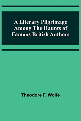 Imagen de archivo de Literary Pilgrimage Among the Haunts of Famous British Authors a la venta por PBShop.store US