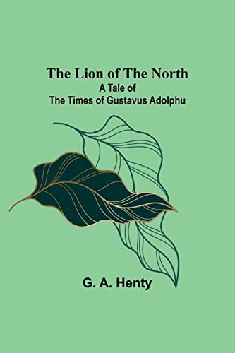 9789356891180: The Lion of the North: A Tale of the Times of Gustavus Adolphu