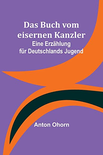 9789356894181: Das Buch vom eisernen Kanzler: Eine Erzhlung fr Deutschlands Jugend
