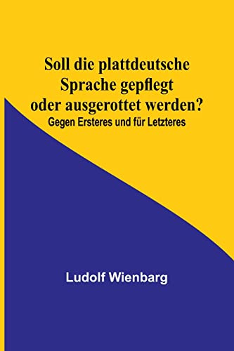 9789356894402: Soll die plattdeutsche Sprache gepflegt oder ausgerottet werden?; Gegen Ersteres und fr Letzteres