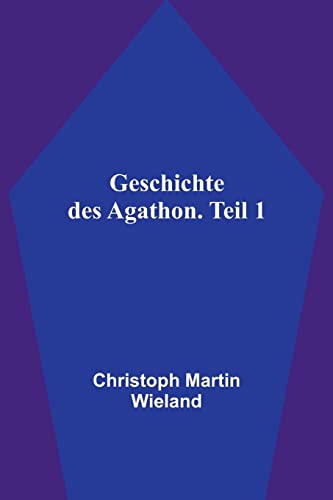 Stock image for Geschichte des Agathon. Teil 1 for sale by PBShop.store US