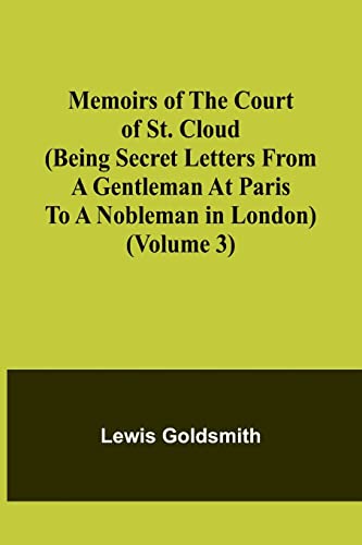 Stock image for Memoirs of the Court of St. Cloud (Being secret letters from a gentleman at Paris to a nobleman in London) (Volume 3) for sale by PBShop.store US