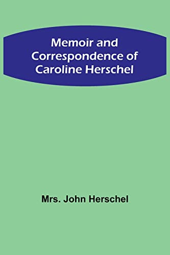Beispielbild fr Memoir and Correspondence of Caroline Herschel zum Verkauf von PBShop.store US
