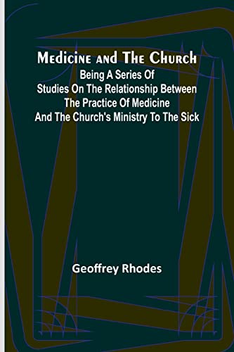 Stock image for Medicine and the Church; Being a series of studies on the relationship between the practice of medicine and the church's ministry to the sick for sale by Books Unplugged