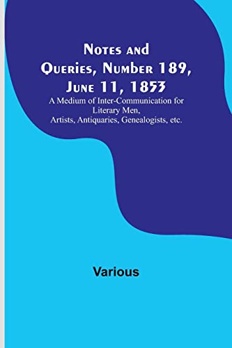Image d'archives pour Notes and Queries, Number 189, June 11, 1853; A Medium of Inter-communication for Literary Men, Artists, Antiquaries, Genealogists, etc. mis en vente par Books Puddle