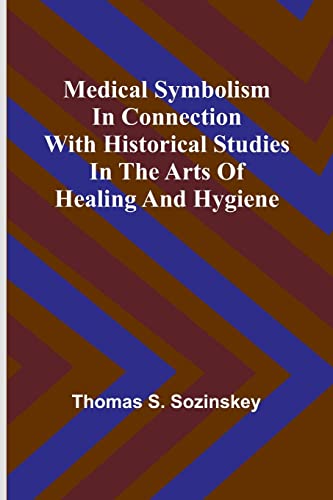 Stock image for Medical symbolism in connection with historical studies in the arts of healing and hygiene for sale by PBShop.store US