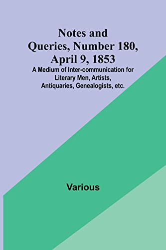 9789356895409: Notes and Queries, Number 180, April 9, 1853 ; A Medium of Inter-communication for Literary Men, Artists, Antiquaries, Genealogists, etc.