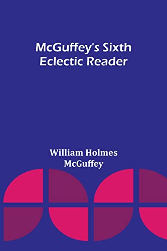 Stock image for McGuffey's Sixth Eclectic Reader for sale by GF Books, Inc.