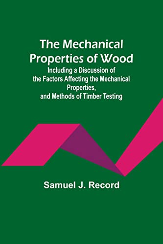 Stock image for Mechanical Properties of Wood; Including a Discussion of the Factors Affecting the Mechanical Properties, and Methods of Timber Testing for sale by PBShop.store US