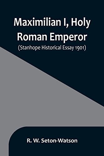 Stock image for Maximilian I, Holy Roman Emperor; (Stanhope Historical Essay 1901) for sale by Books Puddle