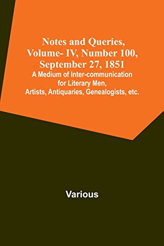 Beispielbild fr Notes and Queries, Vol. IV, Number 100, September 27, 1851; A Medium of Inter-communication for Literary Men, Artists, Antiquaries, Genealogists, etc. zum Verkauf von Books Puddle
