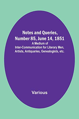 Immagine dell'editore per Notes and Queries, Number 85, June 14, 1851; A Medium of Inter-communication for Literary Men, Artists, Antiquaries, Genealogists, etc. venduto da Ria Christie Collections