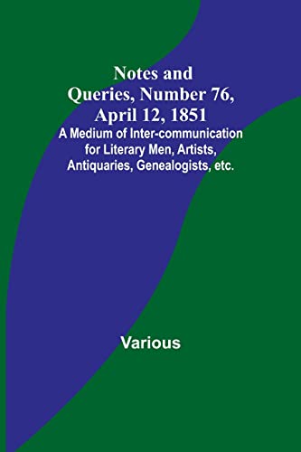9789356896796: Notes and Queries, Number 76, April 12, 1851; A Medium of Inter-communication for Literary Men, Artists, Antiquaries, Genealogists, etc.