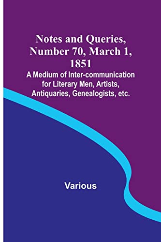 Imagen de archivo de Notes and Queries, Number 70, March 1, 1851; A Medium of Inter-communication for Literary Men, Artists, Antiquaries, Genealogists, etc. a la venta por Books Puddle