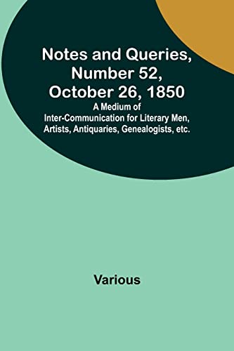 Imagen de archivo de Notes and Queries, Number 52, October 26, 1850; A Medium of Inter-communication for Literary Men, Artists, Antiquaries, Genealogists, etc. a la venta por Ria Christie Collections