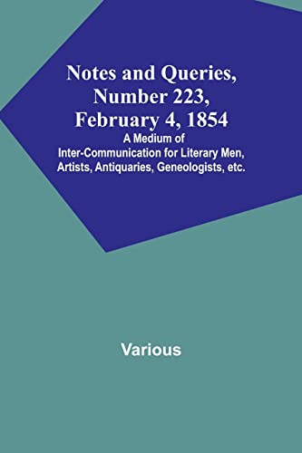 Beispielbild fr Notes and Queries, Number 223, February 4, 1854; A Medium of Inter-communication for Literary Men, Artists, Antiquaries, Geneologists, etc. zum Verkauf von Ria Christie Collections